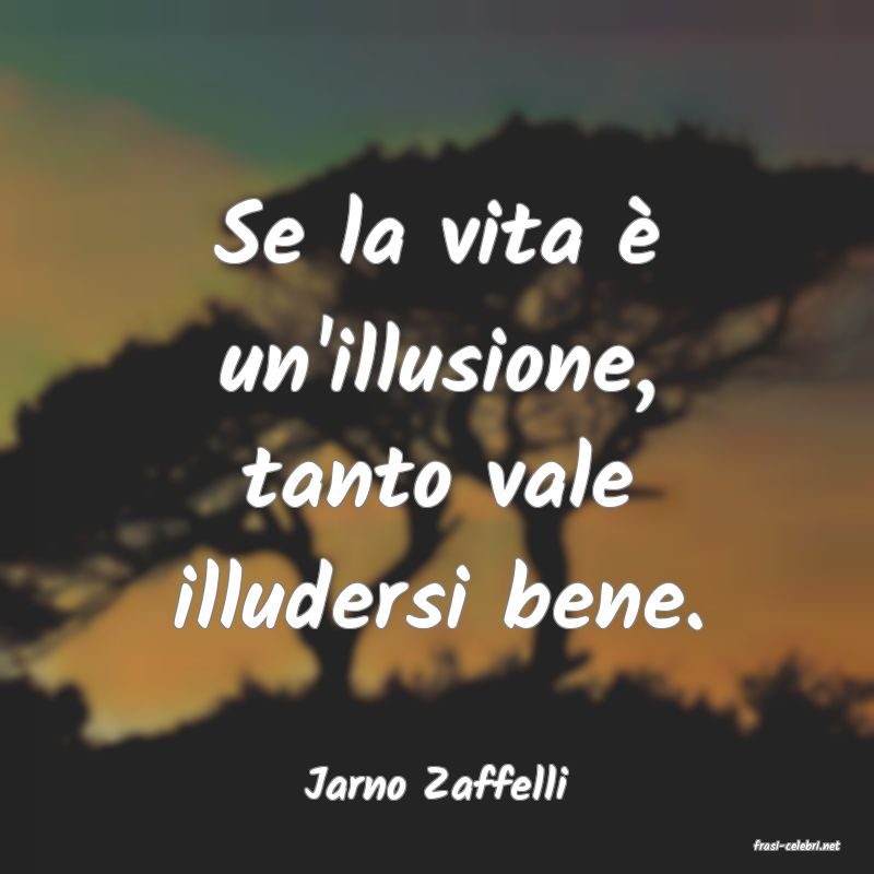 frasi di Jarno Zaffelli