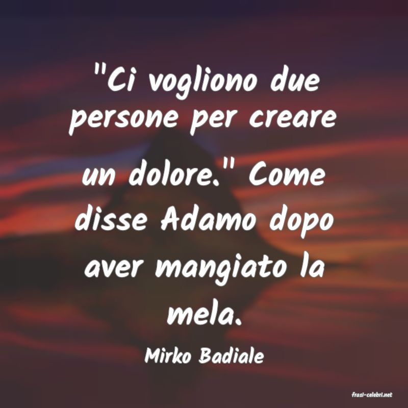frasi di  Mirko Badiale
