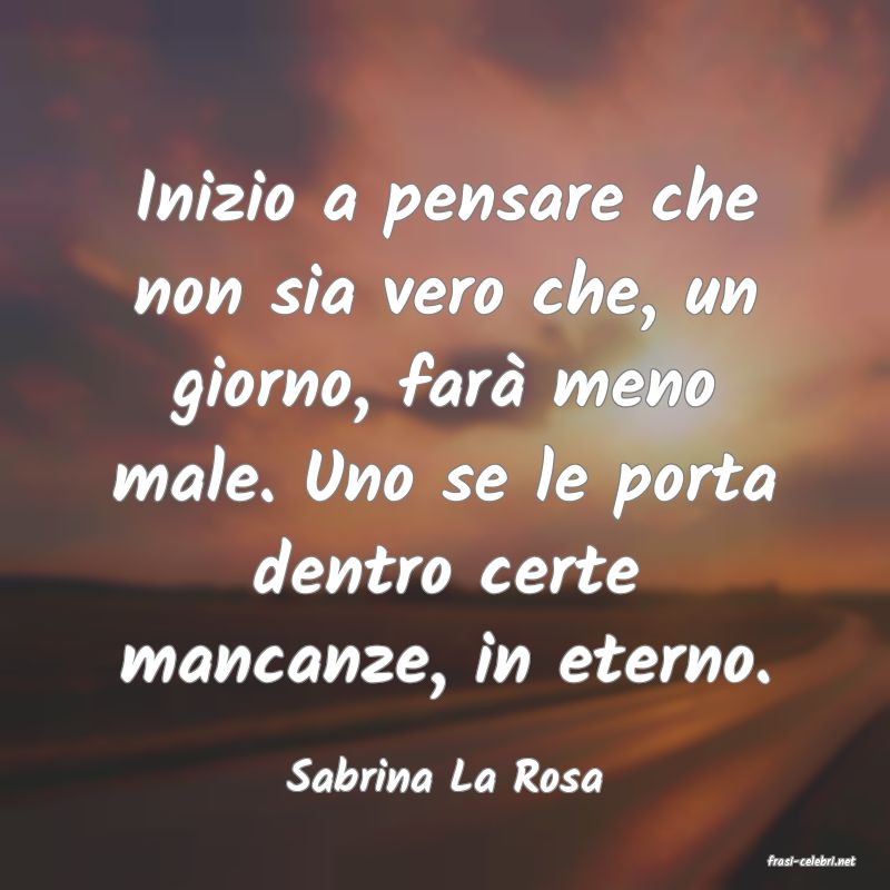frasi di  Sabrina La Rosa
