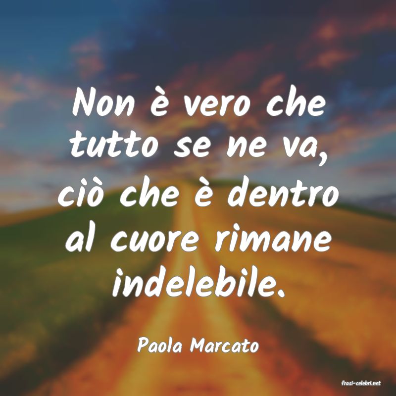 frasi di  Paola Marcato
