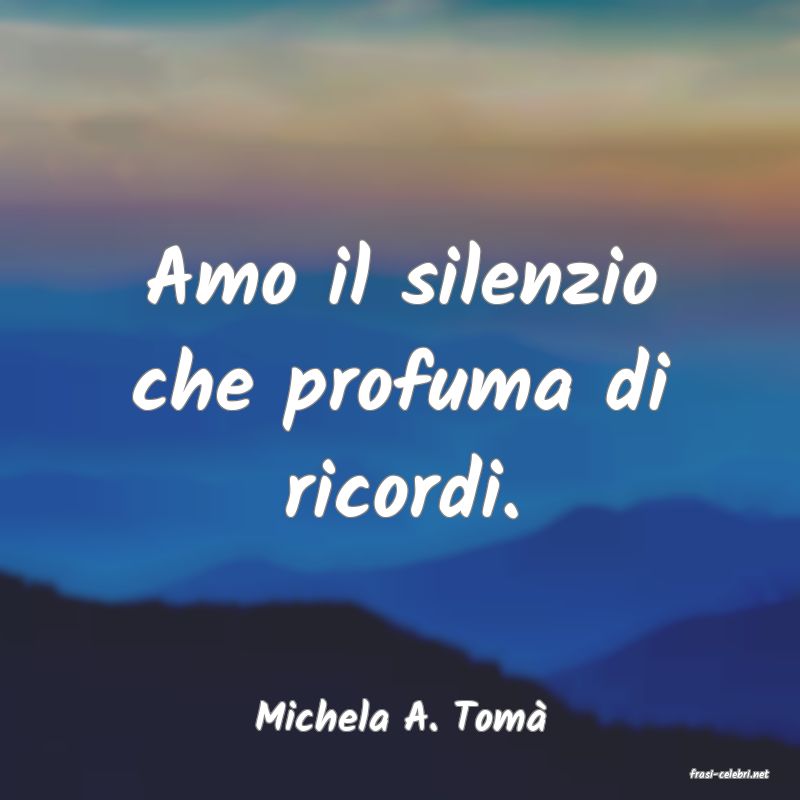 frasi di Michela A. Tomà