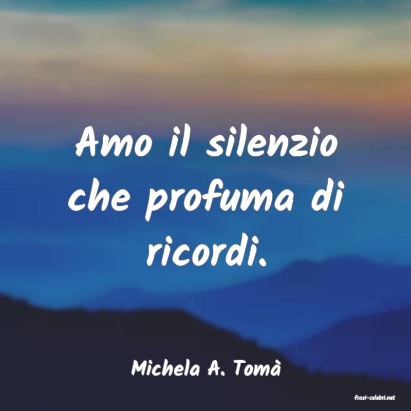 frasi di Michela A. Tom�