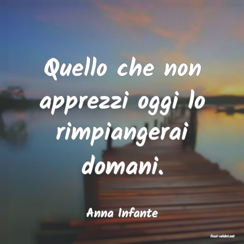 frasi di  Anna Infante
