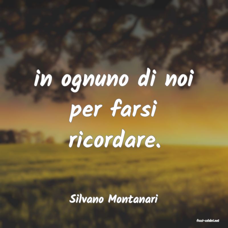 frasi di  Silvano Montanari
