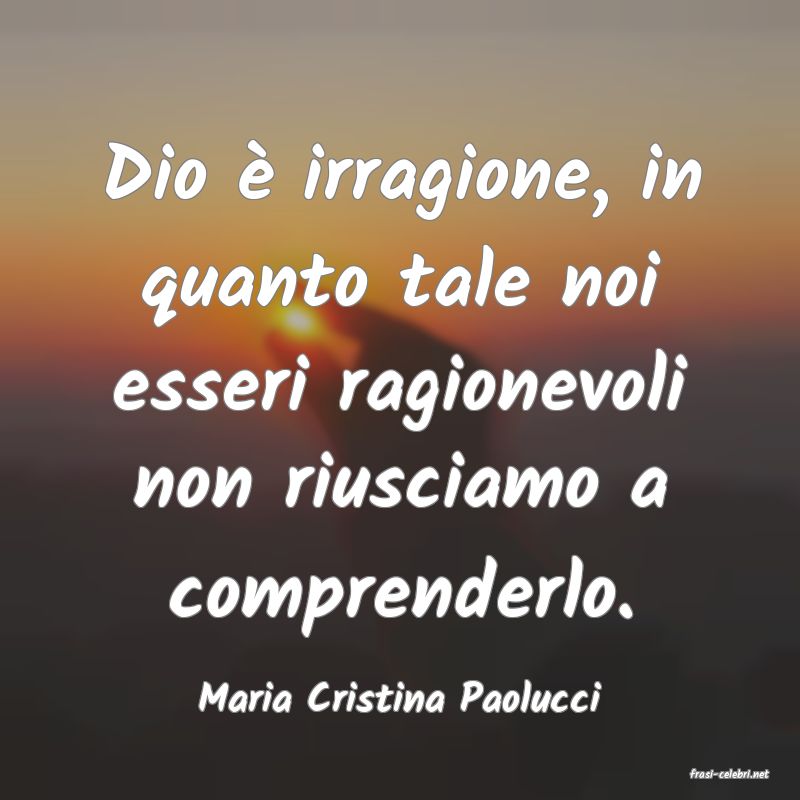 frasi di  Maria Cristina Paolucci
