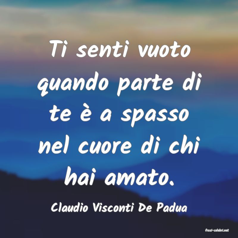 frasi di  Claudio Visconti De Padua
