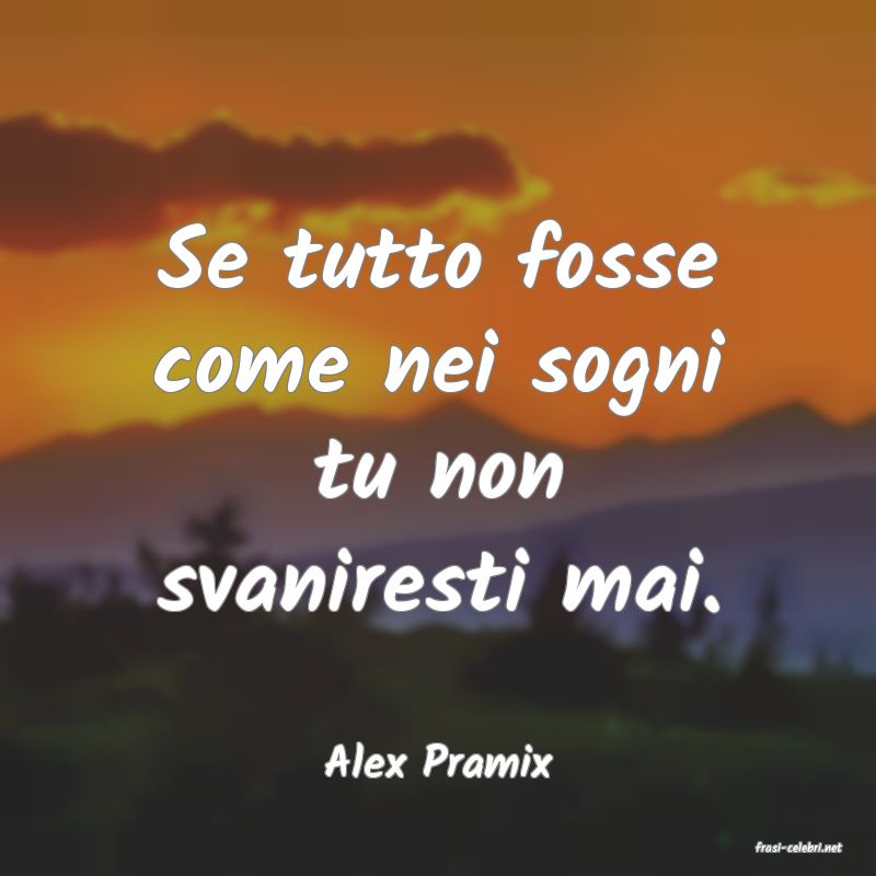 frasi di  Alex Pramix
