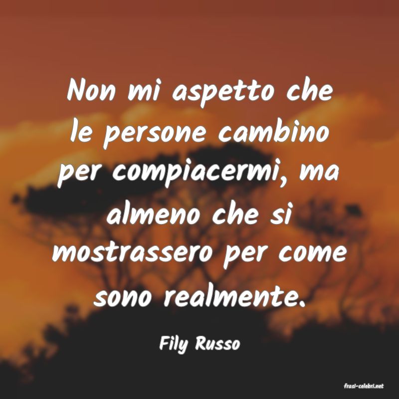 frasi di  Fily Russo
