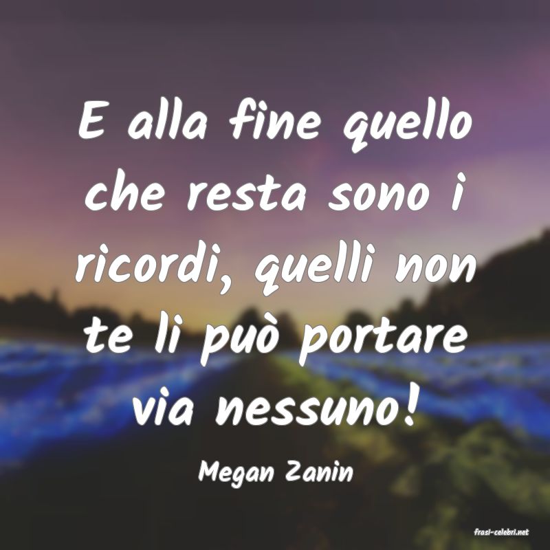 frasi di  Megan Zanin
