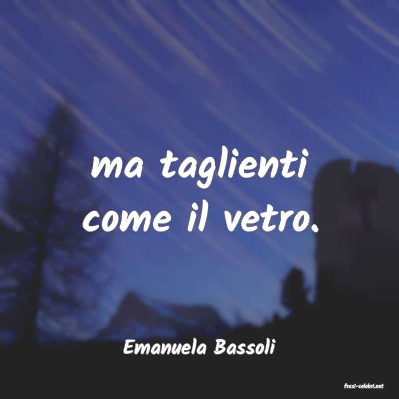 frasi di  Emanuela Bassoli
