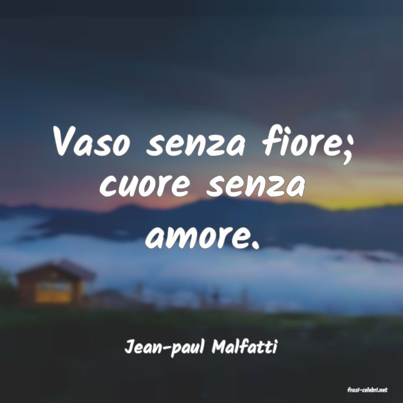 frasi di  Jean-paul Malfatti
