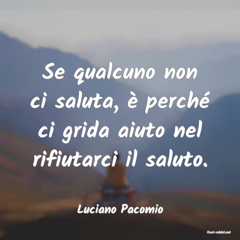 frasi di  Luciano Pacomio
