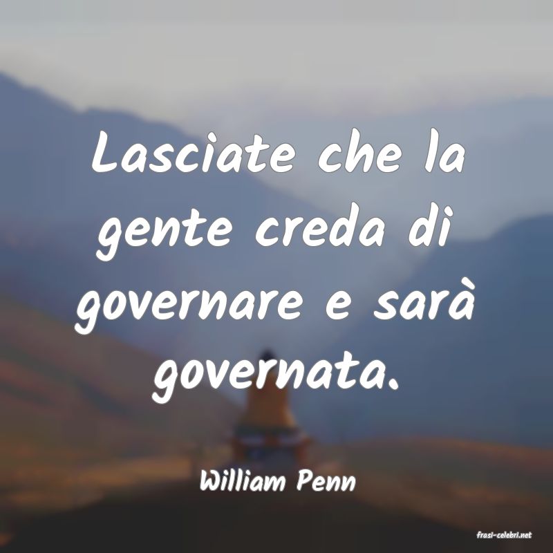 frasi di  William Penn
