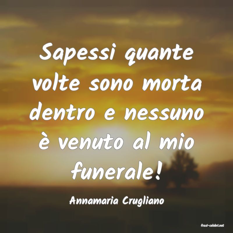 frasi di  Annamaria Crugliano

