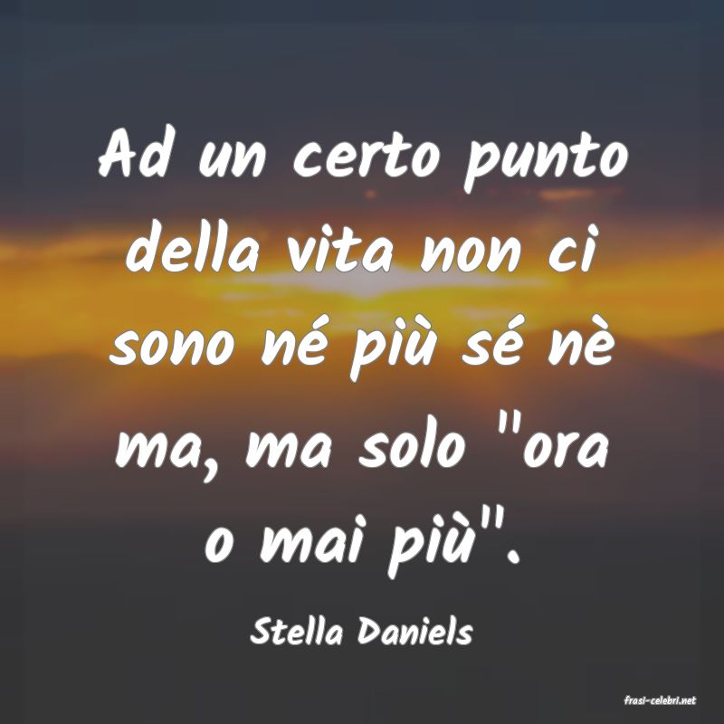 frasi di  Stella Daniels
