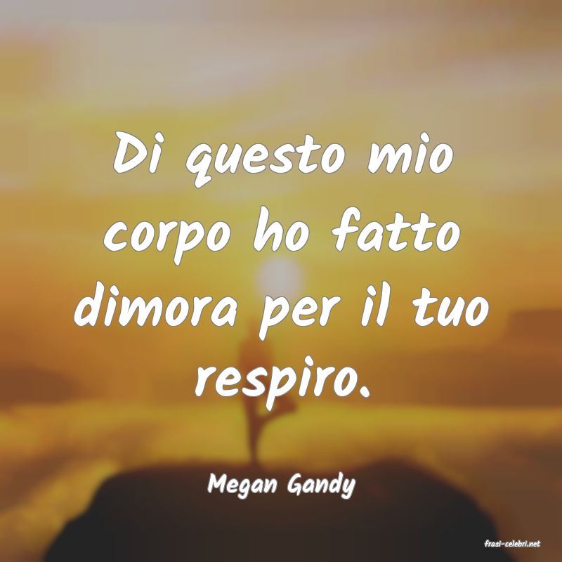 frasi di  Megan Gandy
