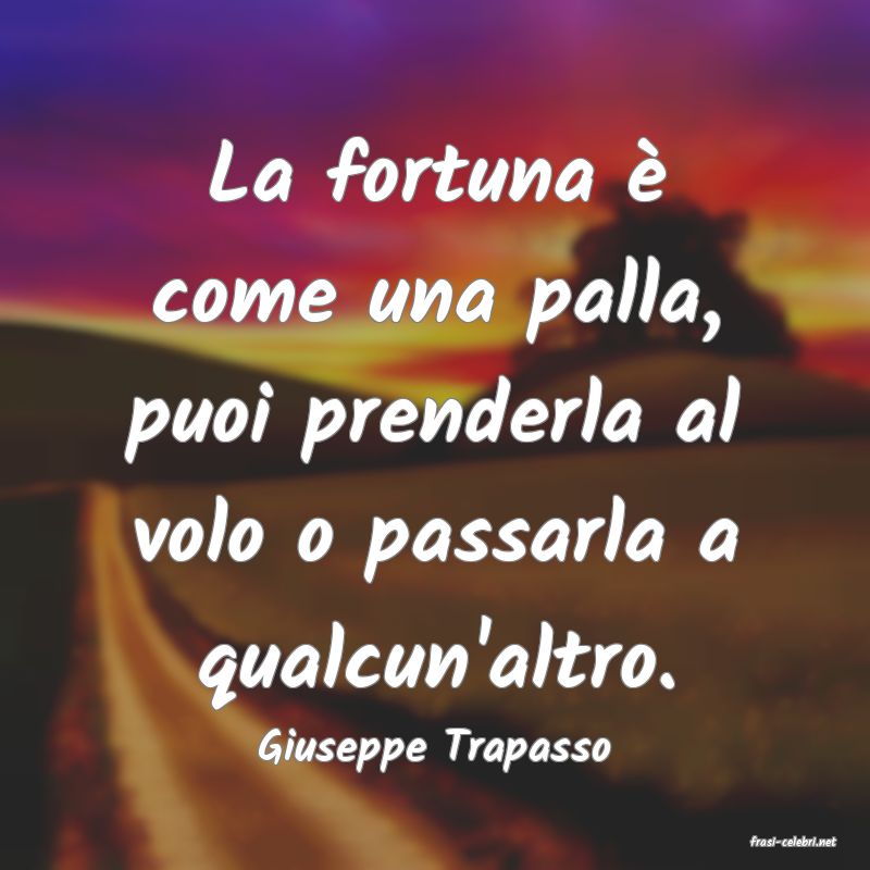 frasi di  Giuseppe Trapasso
