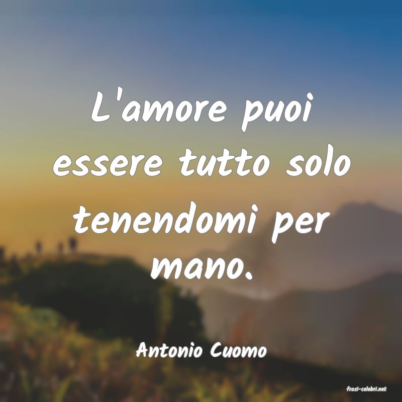frasi di  Antonio Cuomo
