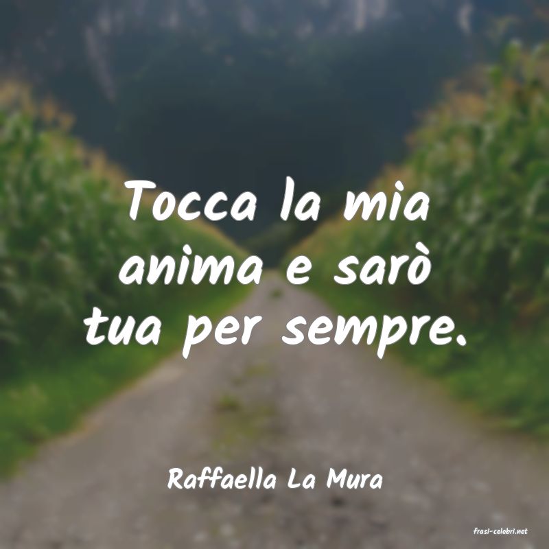 frasi di  Raffaella La Mura
