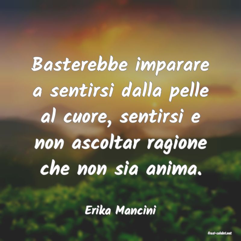 frasi di  Erika Mancini

