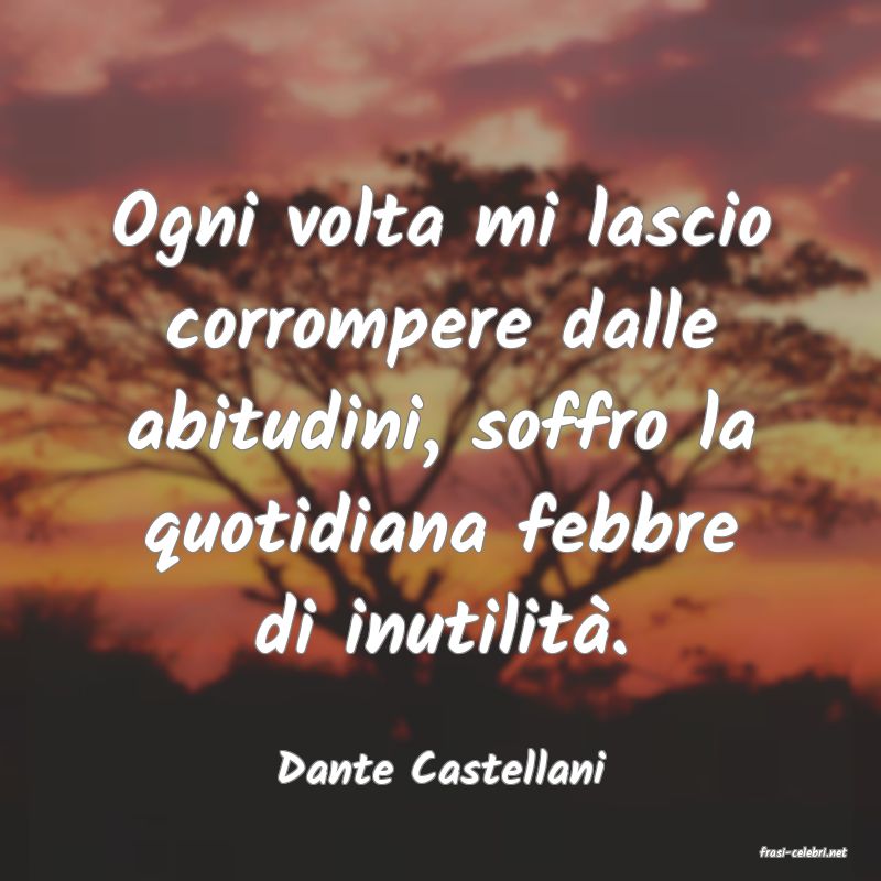 frasi di  Dante Castellani
