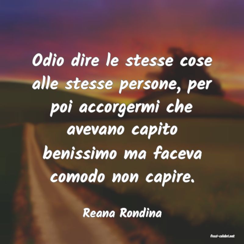 frasi di  Reana Rondina
