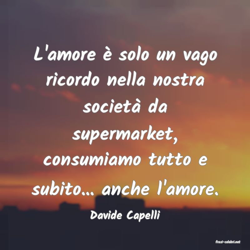 frasi di  Davide Capelli

