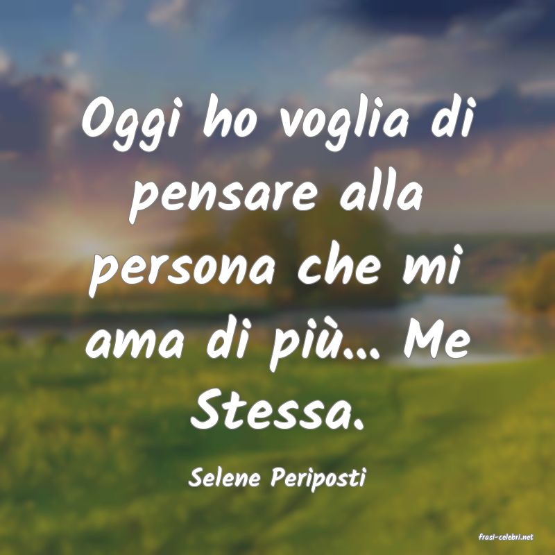 frasi di  Selene Periposti
