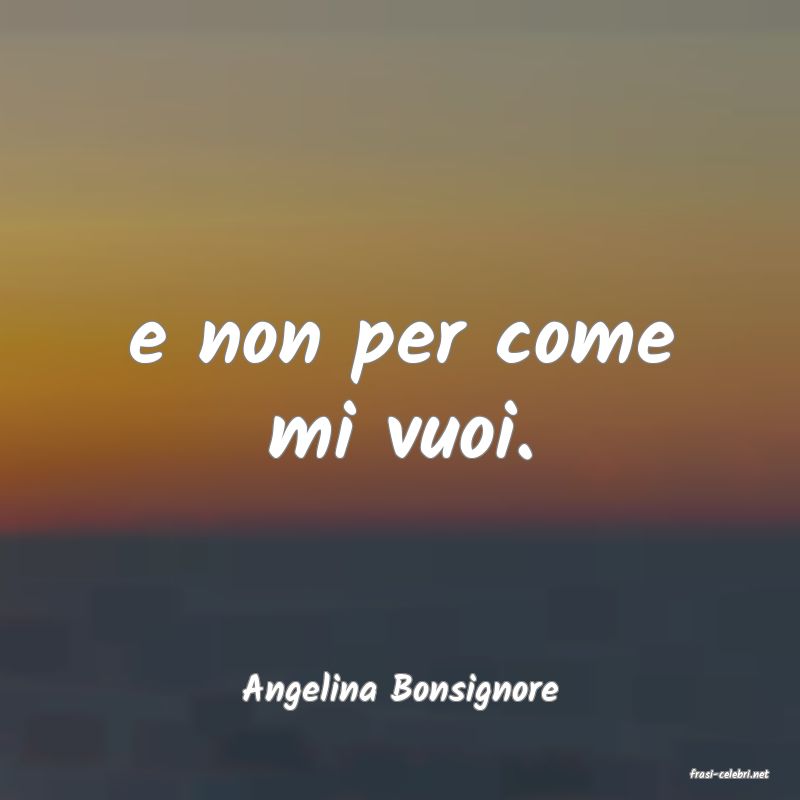 frasi di  Angelina Bonsignore
