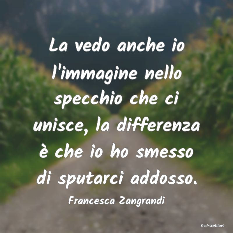 frasi di  Francesca Zangrandi
