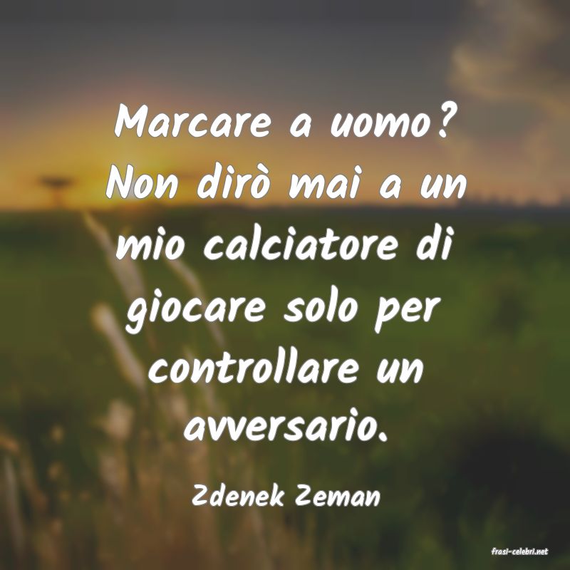 frasi di  Zdenek Zeman
