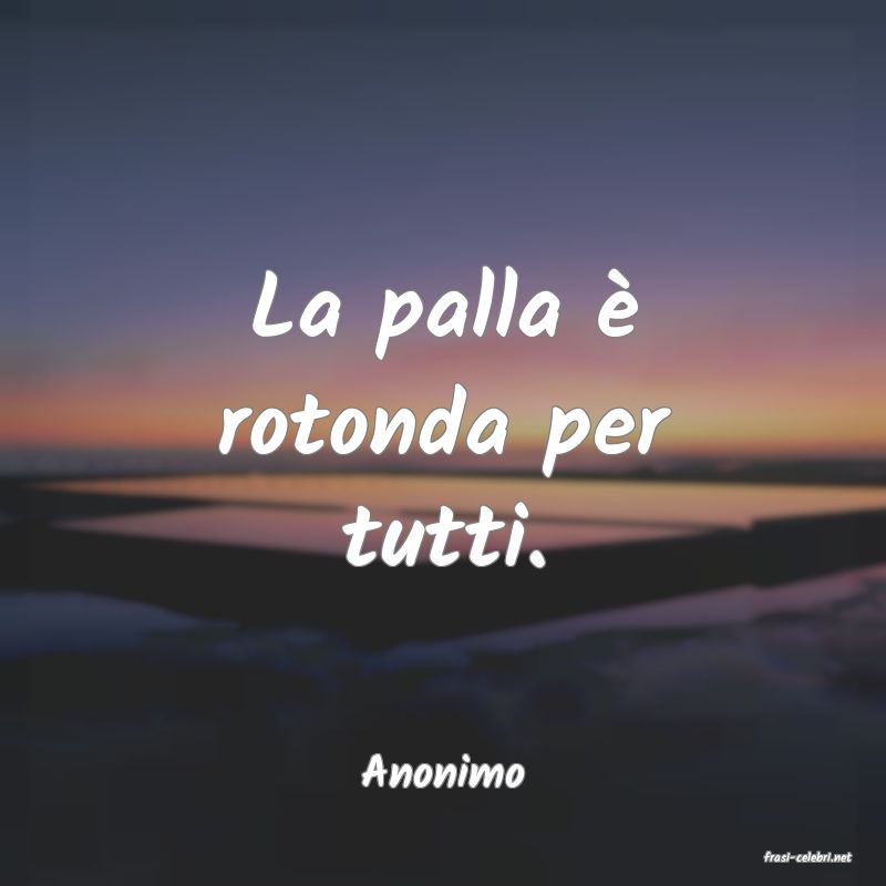 frasi di  Anonimo
