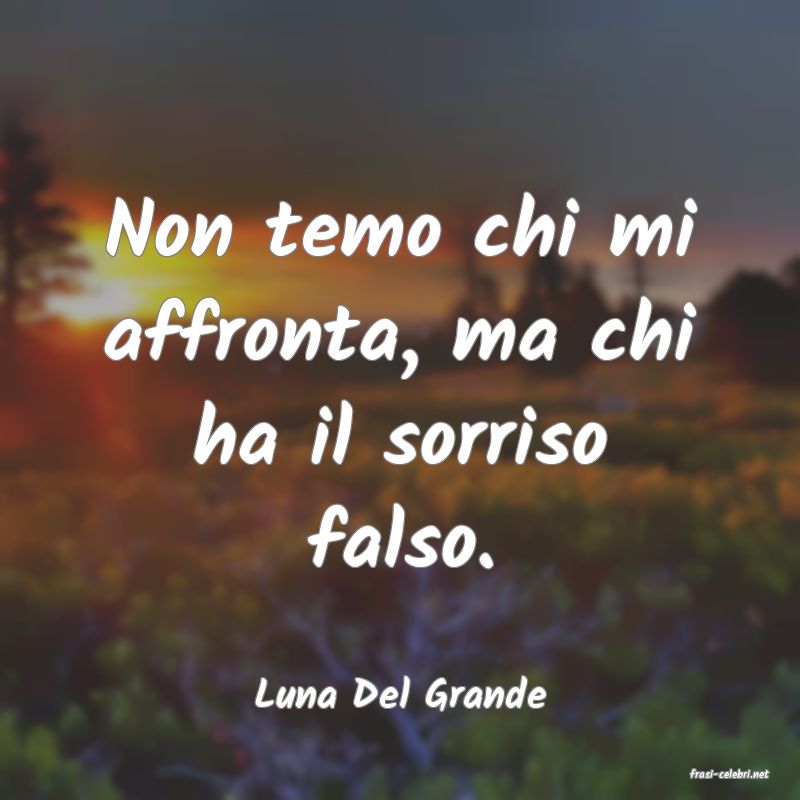 frasi di  Luna Del Grande
