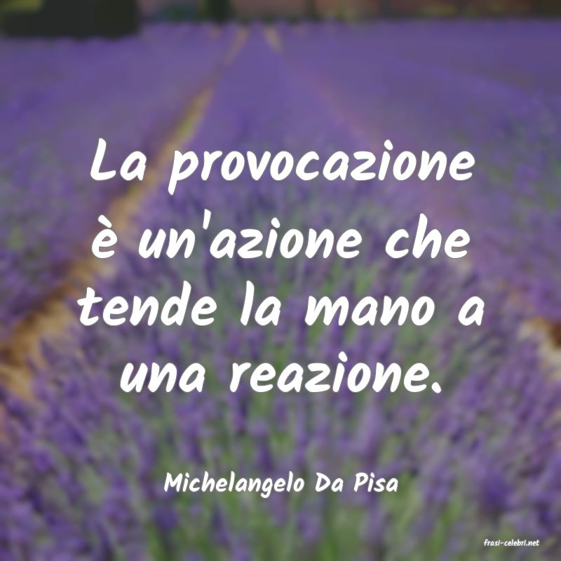 frasi di  Michelangelo Da Pisa
