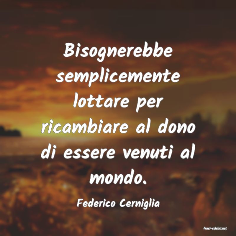 frasi di  Federico Cerniglia
