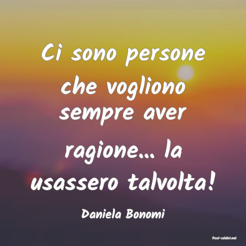 frasi di  Daniela Bonomi
