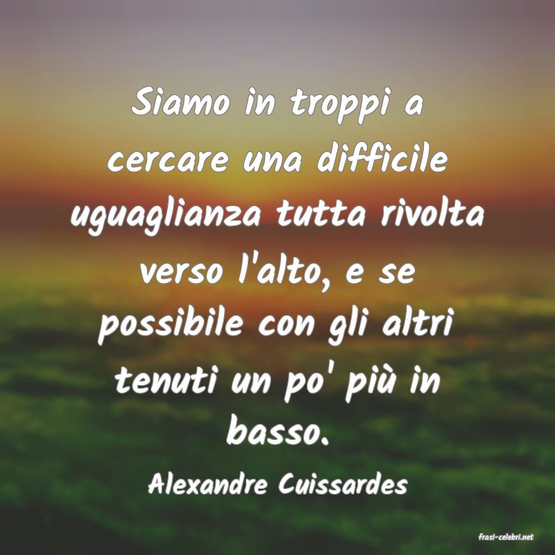 frasi di  Alexandre Cuissardes
