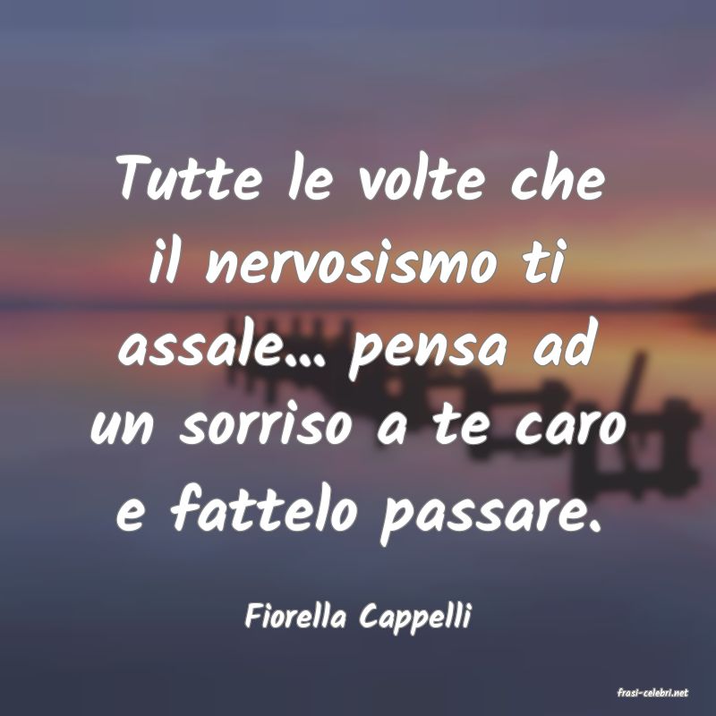 frasi di  Fiorella Cappelli
