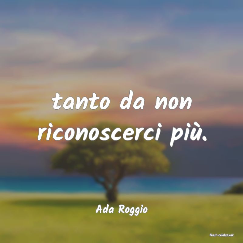 frasi di  Ada Roggio
