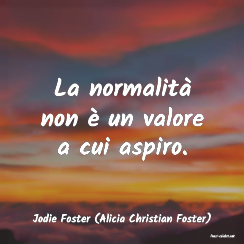 frasi di Jodie Foster (Alicia Christian Foster)