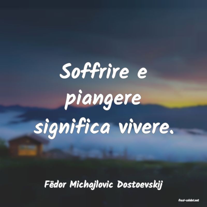 frasi di Fdor Michajlovic Dostoevskij