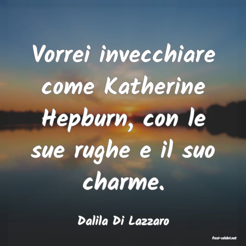 frasi di Dalila Di Lazzaro