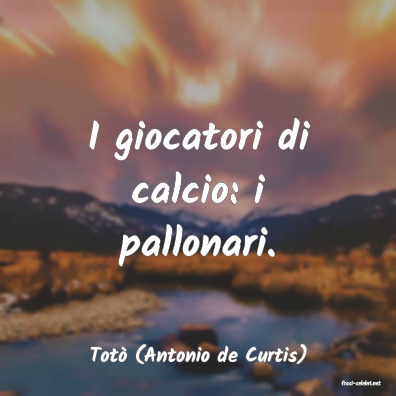 frasi di Tot (Antonio de Curtis)