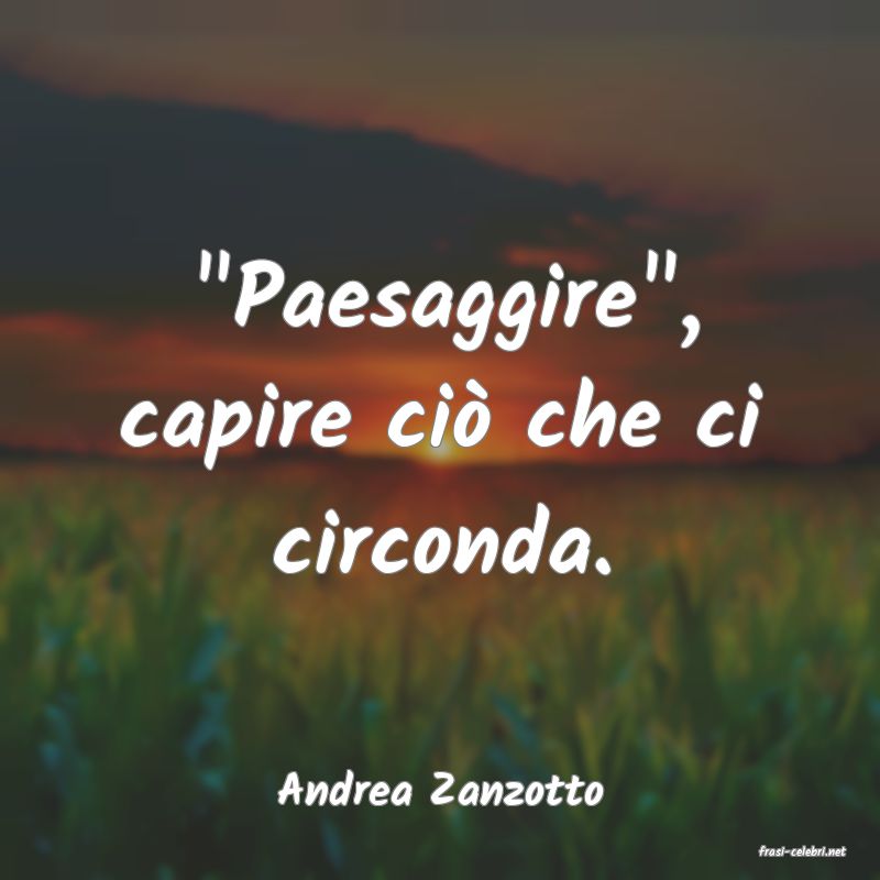 frasi di Andrea Zanzotto