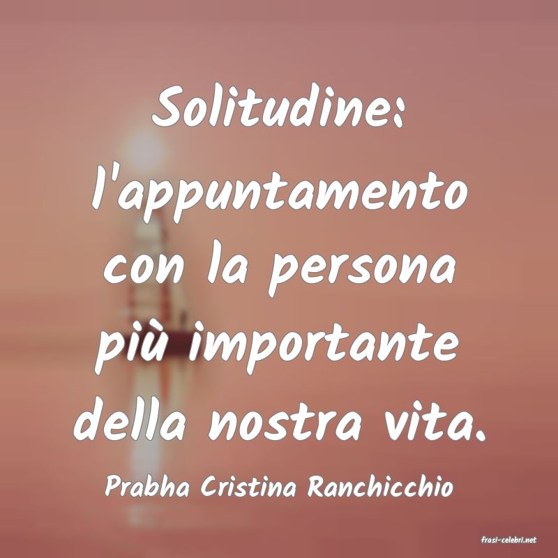 frasi di  Prabha Cristina Ranchicchio
