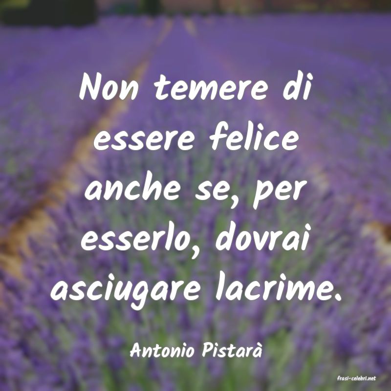 frasi di Antonio Pistar