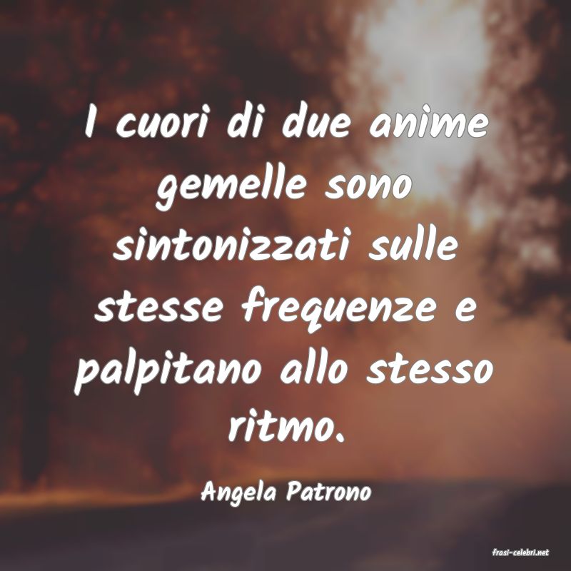 frasi di  Angela Patrono
