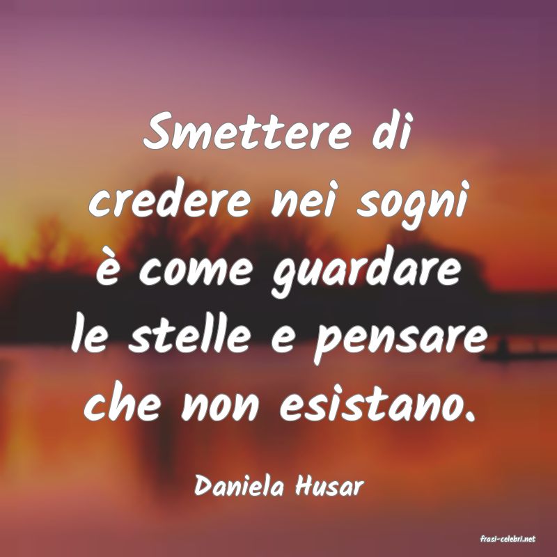frasi di  Daniela Husar
