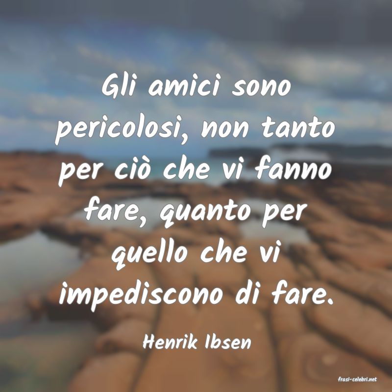 frasi di  Henrik Ibsen
