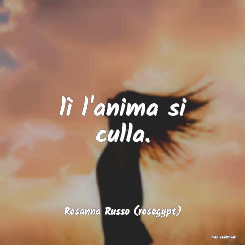 frasi di  Rosanna Russo (rosegypt)
